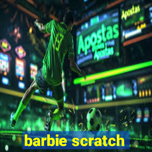 barbie scratch